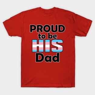 Proud to be HIS Dad (Trans Pride) T-Shirt